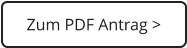 Zum PDF Antrag >