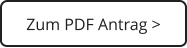 Zum PDF Antrag >